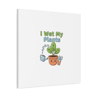 I Wet My Plants Canvas | Plant Parent Pun, Modern Botanical Wall Art