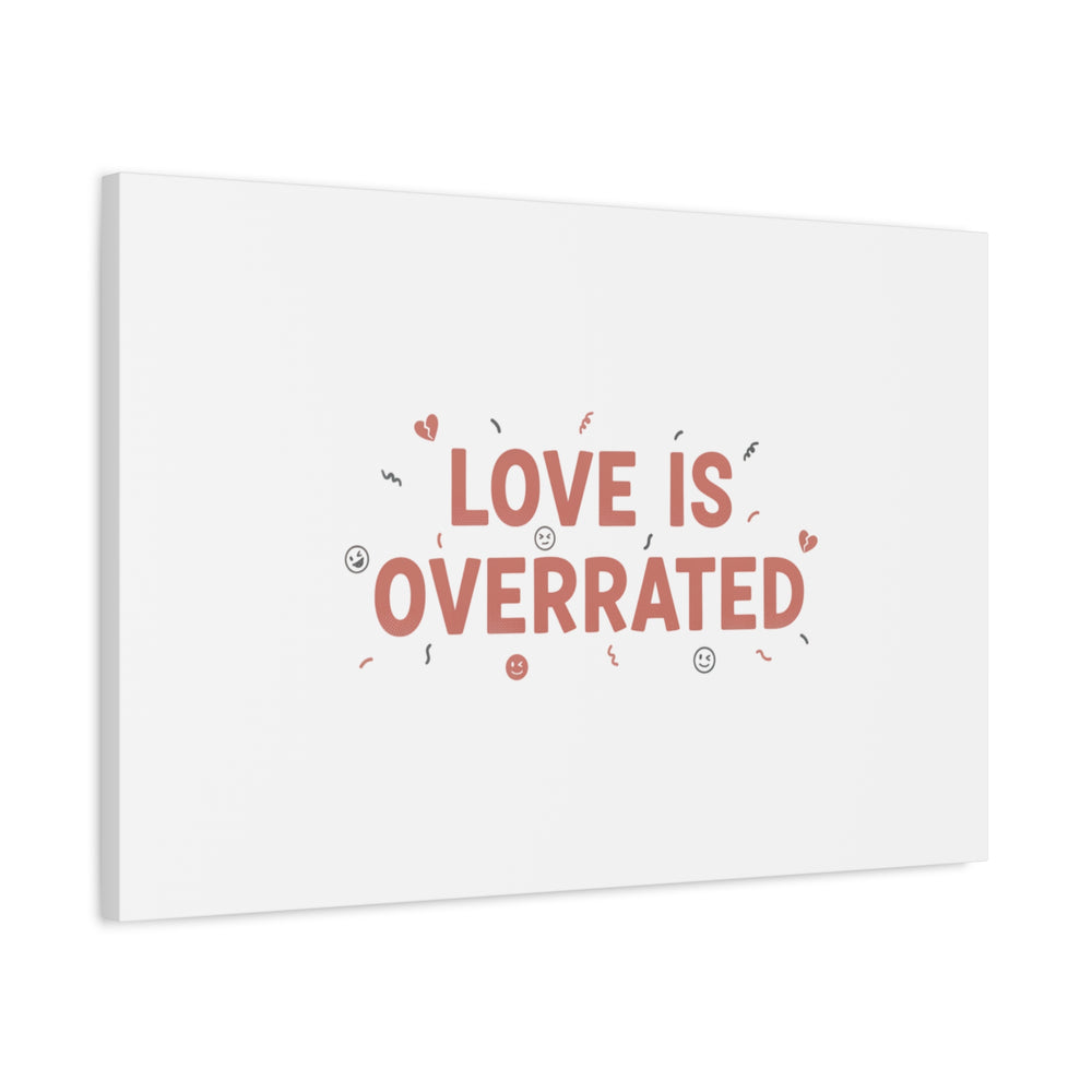 Love Is Overrated Canvas | Anti‑Valentine wall art, sarcastic quote poster