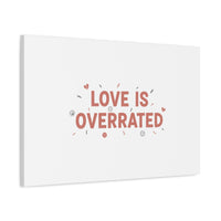 Love Is Overrated Canvas | Anti‑Valentine wall art, sarcastic quote poster