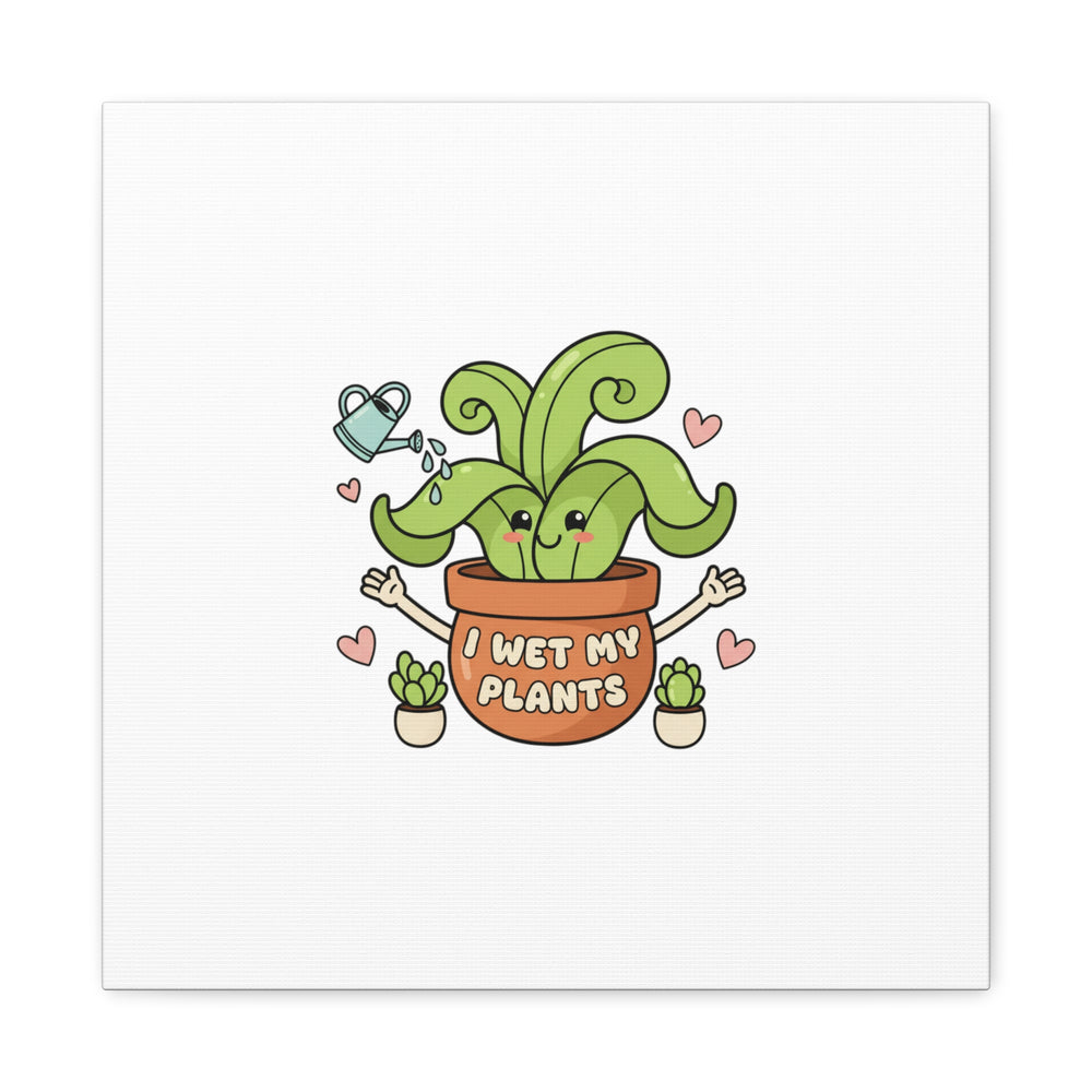 I Wet My Plants Canvas | Plant Parent Humor, Cute Succulent Art
