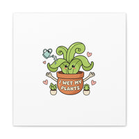 I Wet My Plants Canvas | Plant Parent Humor, Cute Succulent Art