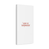 Love Is Overrated Canvas | Anti‑Valentine wall art, sarcastic quote poster
