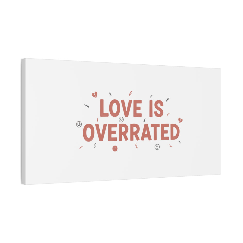 Love Is Overrated Canvas | Anti‑Valentine wall art, sarcastic quote poster