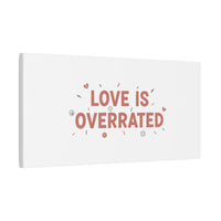 Love Is Overrated Canvas | Anti‑Valentine wall art, sarcastic quote poster