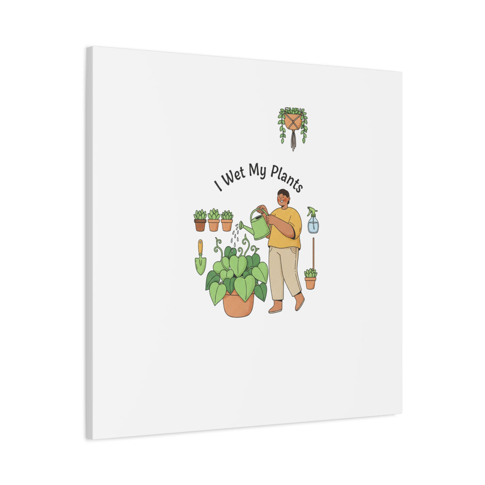 I Wet My Plants Canvas | Plant Parent Humor, Botanical Pun Wall Art
