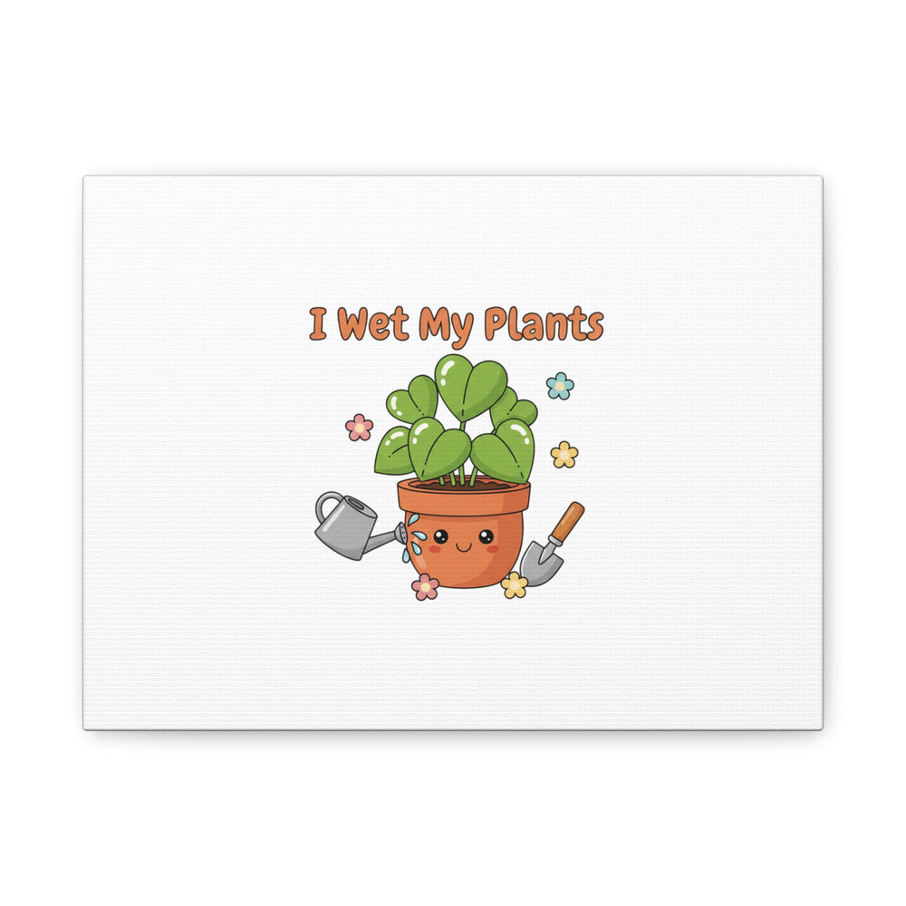 I Wet My Plants Canvas | Plant Parent Humor, Botanical Pun Decor