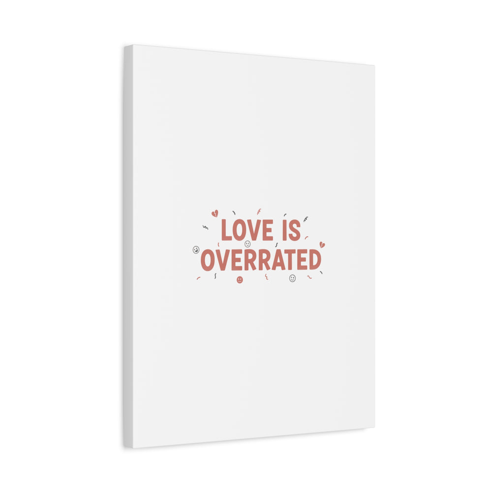 Love Is Overrated Canvas | Anti‑Valentine wall art, sarcastic quote poster