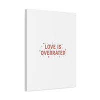 Love Is Overrated Canvas | Anti‑Valentine wall art, sarcastic quote poster