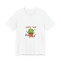 Bella+Canvas3001 | I Wet My Plants Tee | Plant Parent Humor, Succulent Pun Shirt