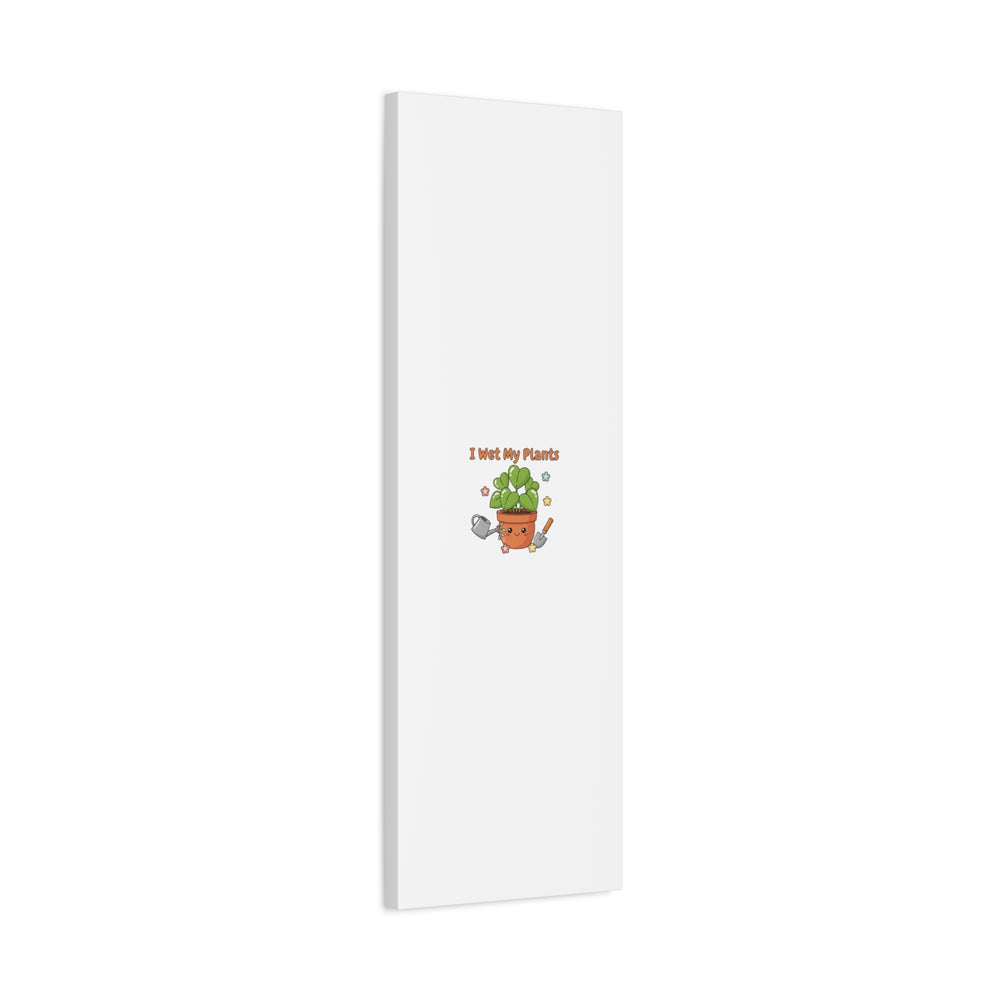 I Wet My Plants Canvas | Plant Parent Humor, Botanical Pun Decor