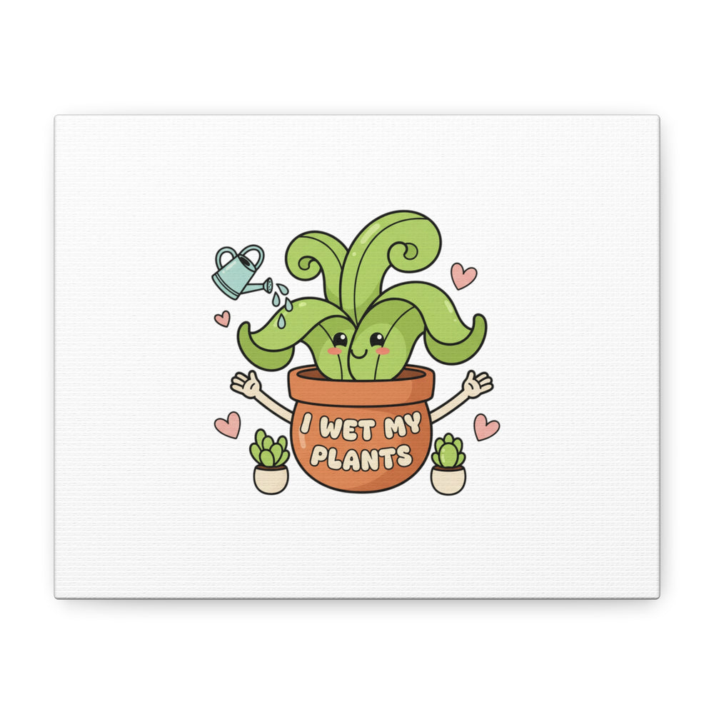 I Wet My Plants Canvas | Plant Parent Humor, Cute Succulent Art
