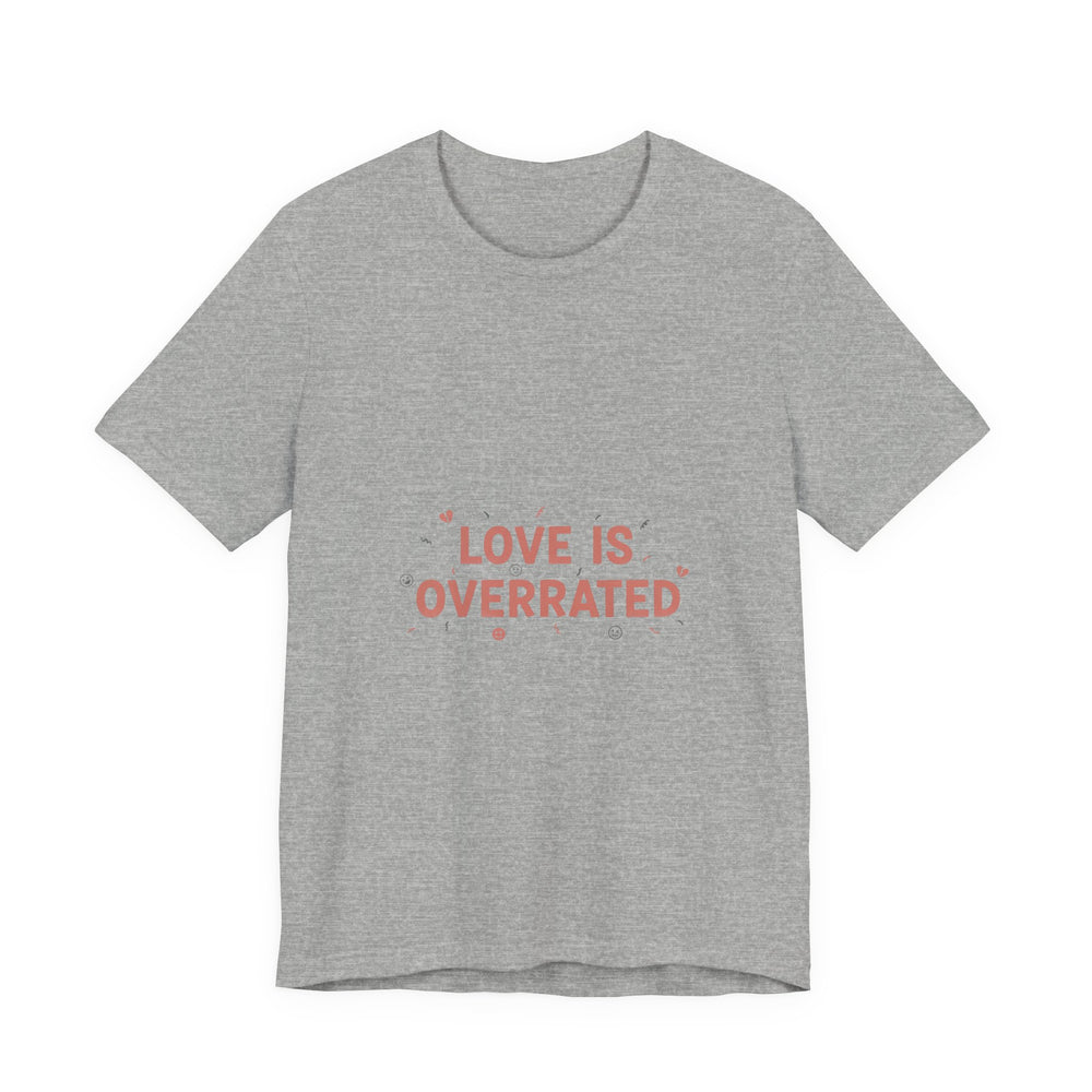 Love Is Overrated Tee | Anti Valentine shirt, Single Humor Tee