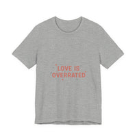 Love Is Overrated Tee | Anti Valentine shirt, Single Humor Tee