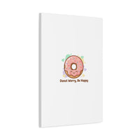 Donut Worry Be Happy Canvas, Matte Stretched Wall Art | Food Pun Decor