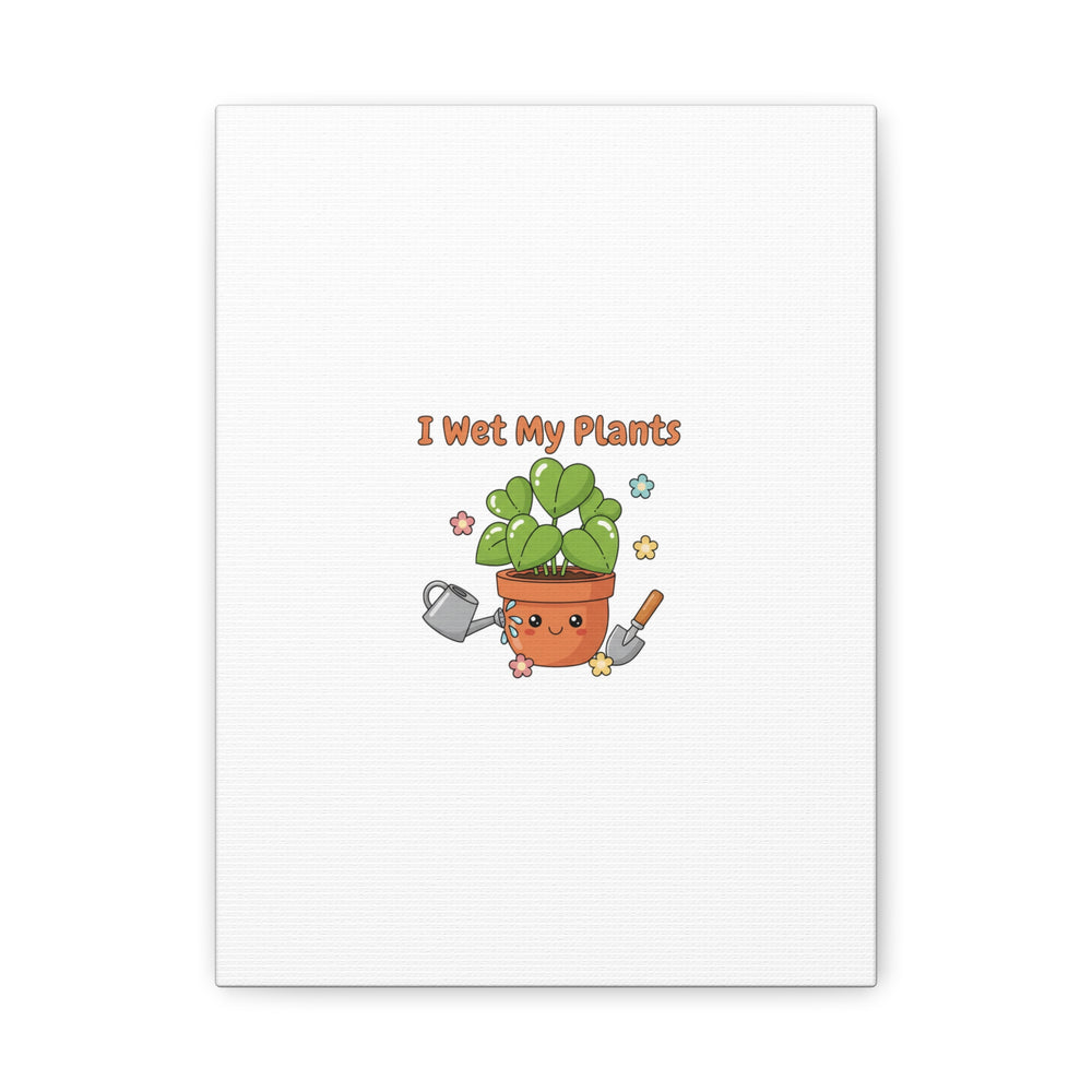 I Wet My Plants Canvas | Plant Parent Humor, Botanical Pun Decor