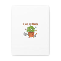 I Wet My Plants Canvas | Plant Parent Humor, Botanical Pun Decor