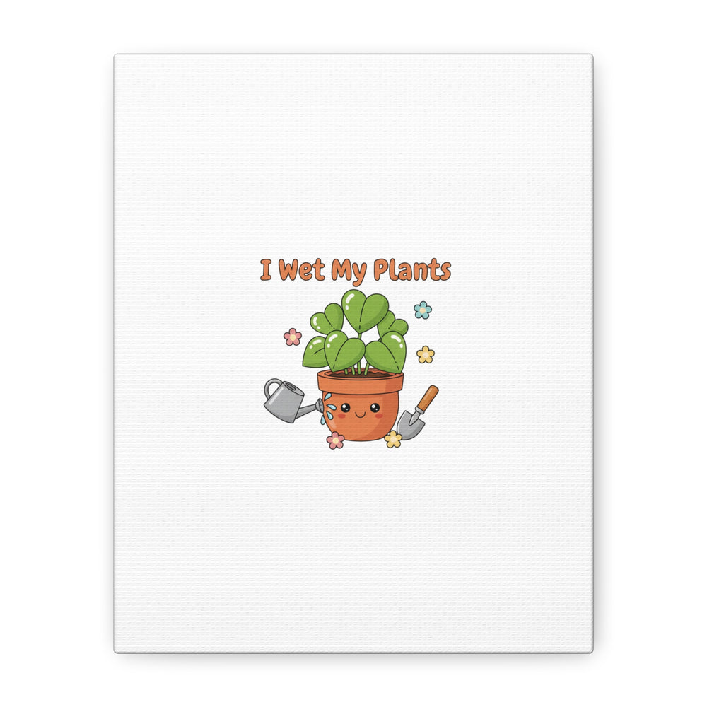 I Wet My Plants Canvas | Plant Parent Humor, Botanical Pun Decor