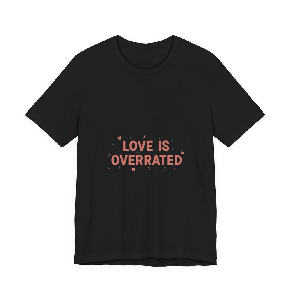 Love Is Overrated Tee | Anti Valentine shirt, Single Humor Tee
