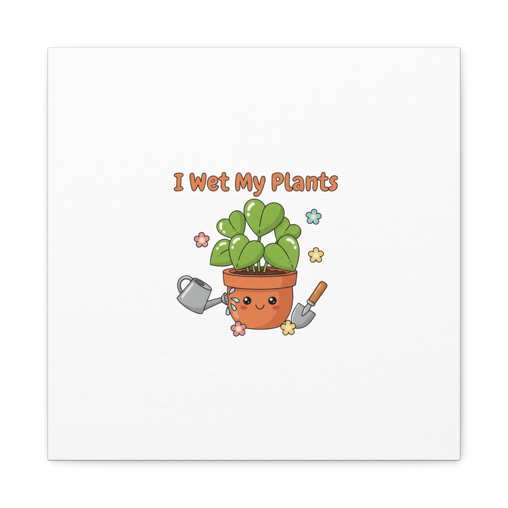 I Wet My Plants Canvas | Plant Parent Humor, Botanical Pun Decor