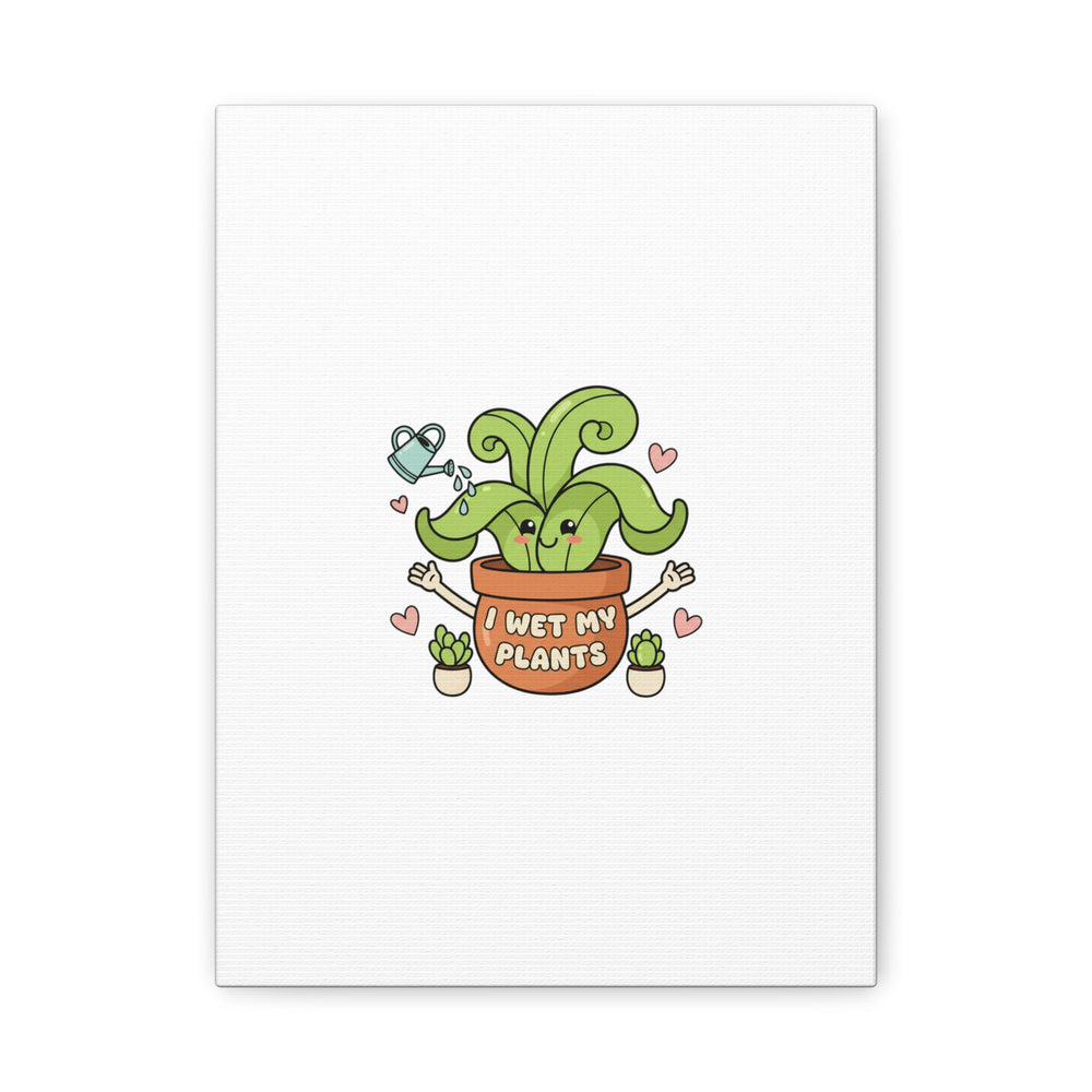 I Wet My Plants Canvas | Plant Parent Humor, Cute Succulent Art