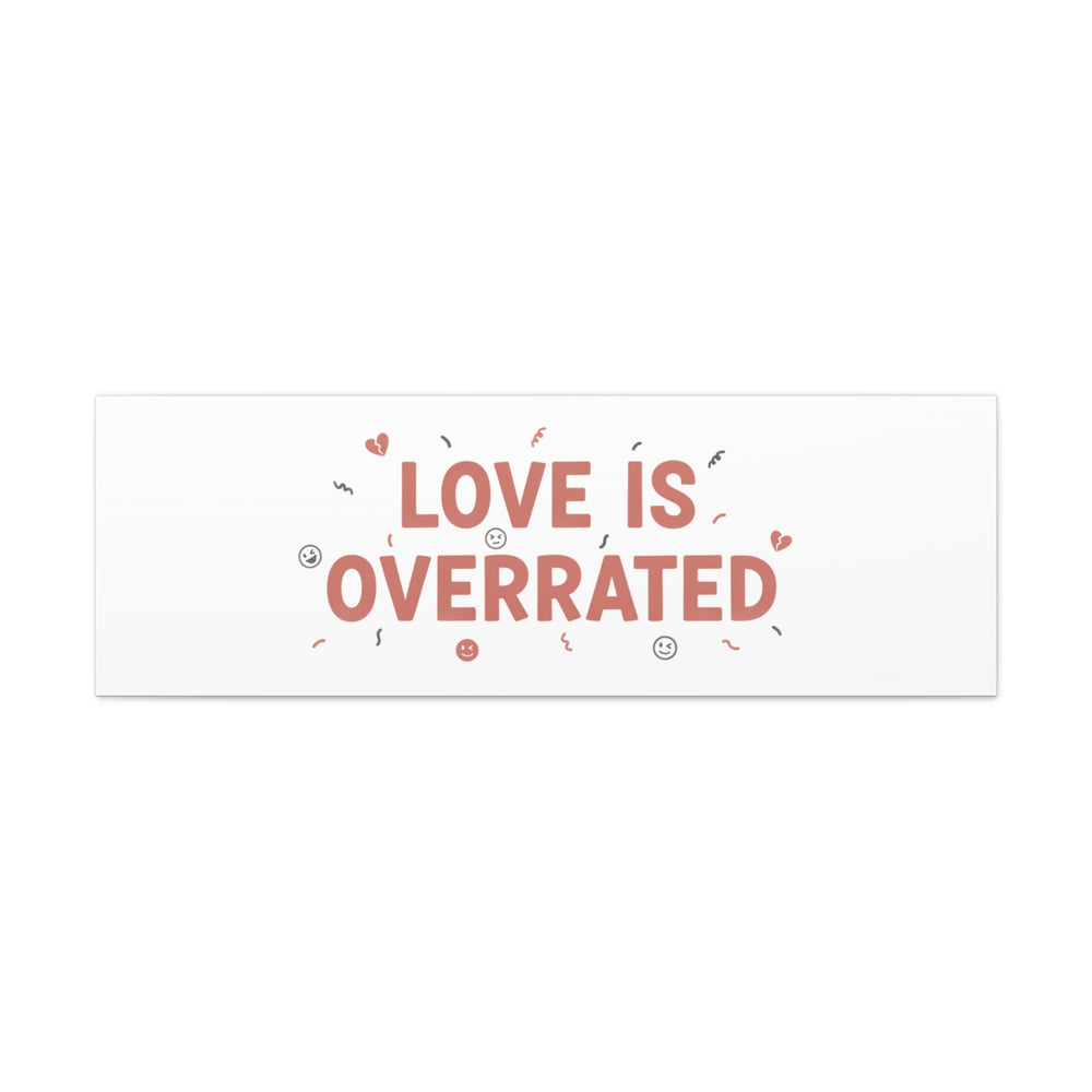 Love Is Overrated Canvas | Anti‑Valentine wall art, sarcastic quote poster