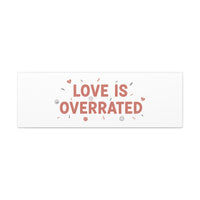 Love Is Overrated Canvas | Anti‑Valentine wall art, sarcastic quote poster