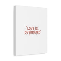 Love Is Overrated Canvas | Anti‑Valentine wall art, sarcastic quote poster