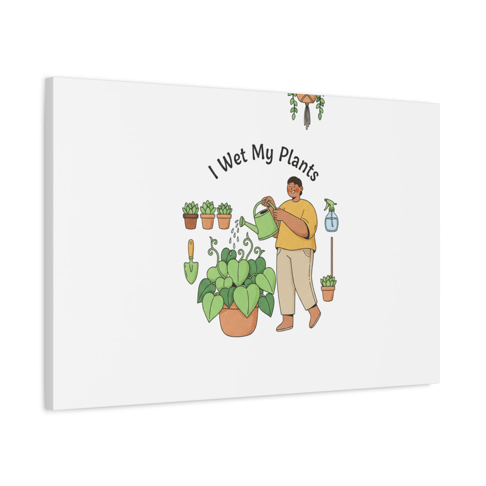 I Wet My Plants Canvas | Plant Parent Humor, Botanical Pun Wall Art