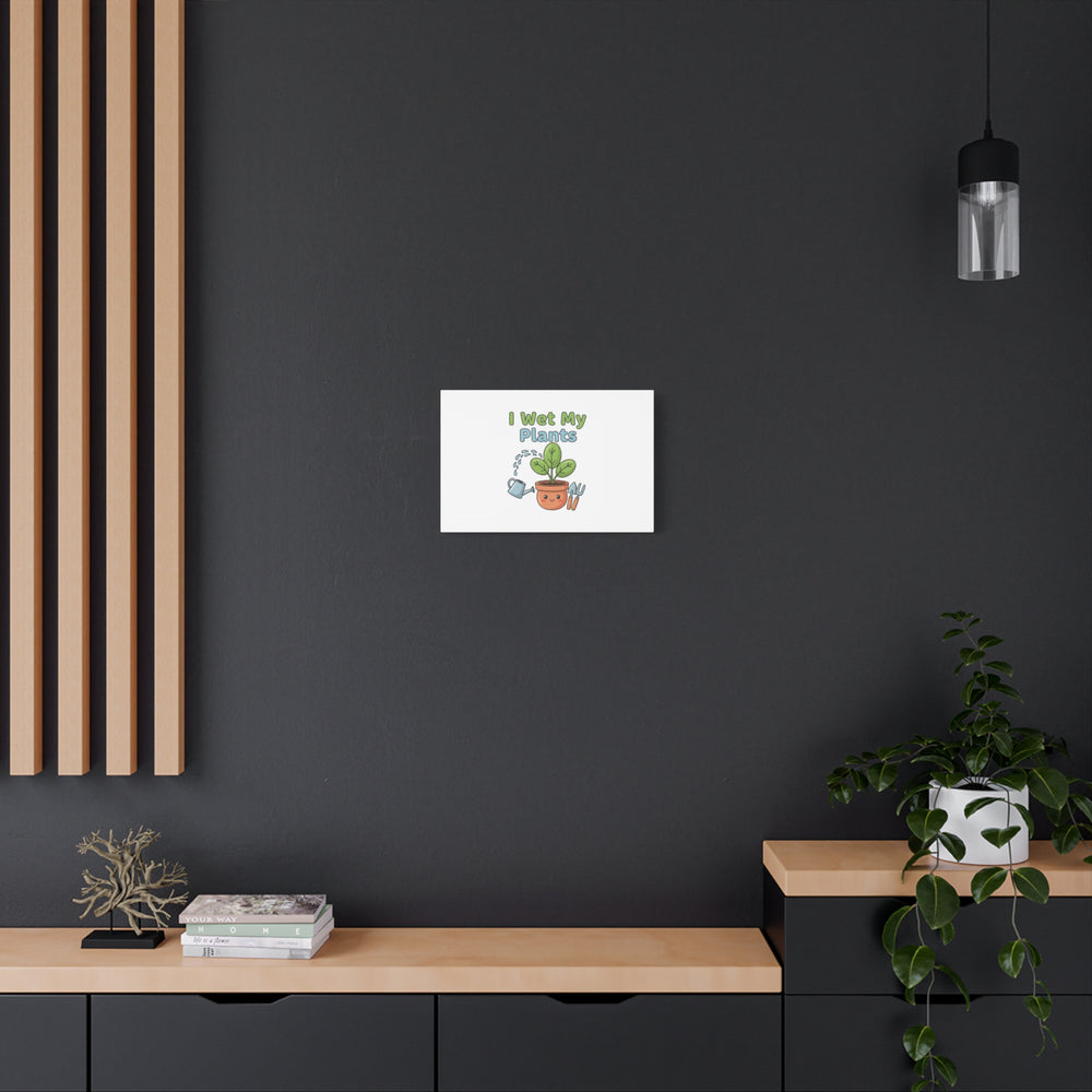 I Wet My Plants Canvas | Plant Parent Pun, Modern Botanical Wall Art