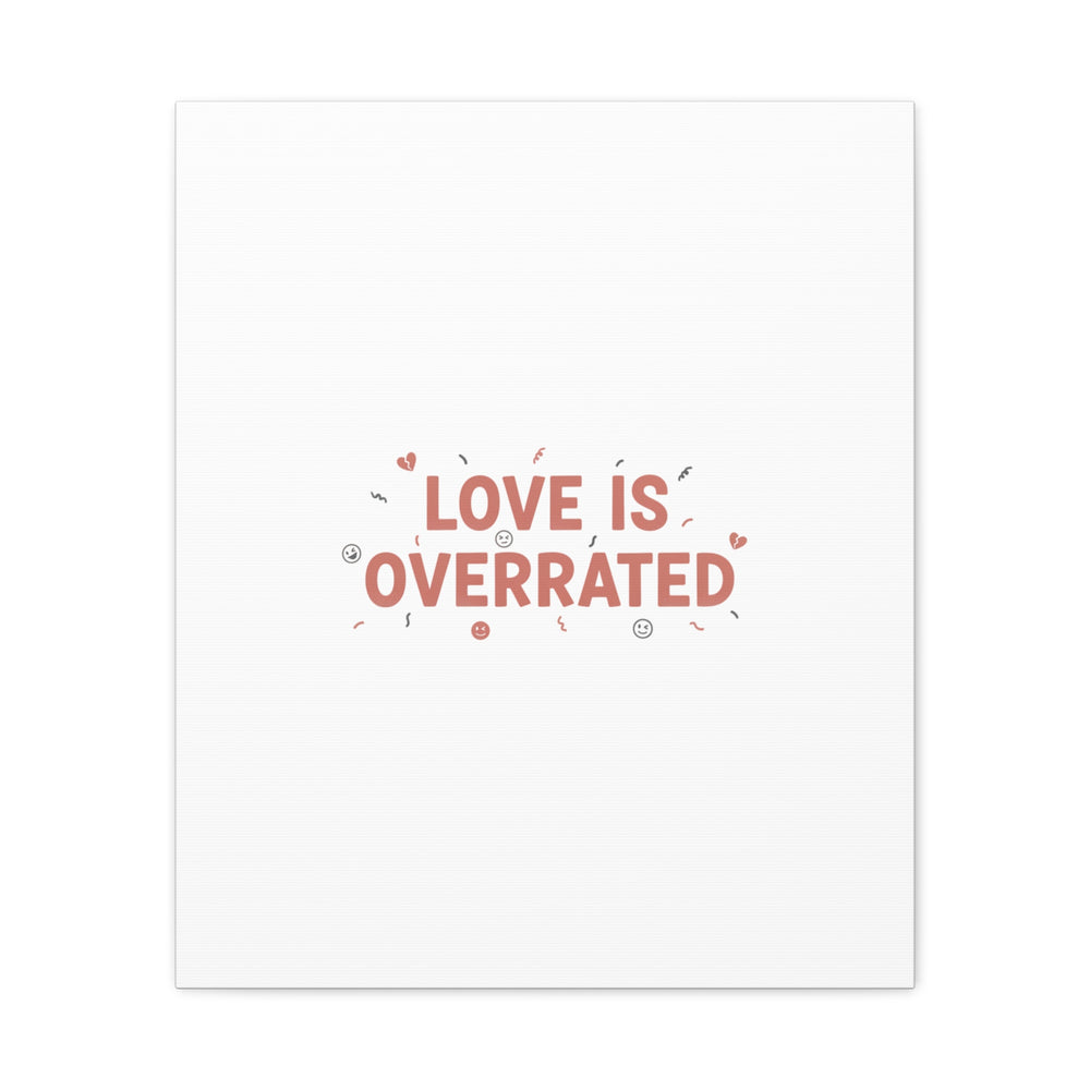 Love Is Overrated Canvas | Anti‑Valentine wall art, sarcastic quote poster