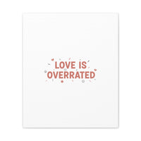 Love Is Overrated Canvas | Anti‑Valentine wall art, sarcastic quote poster