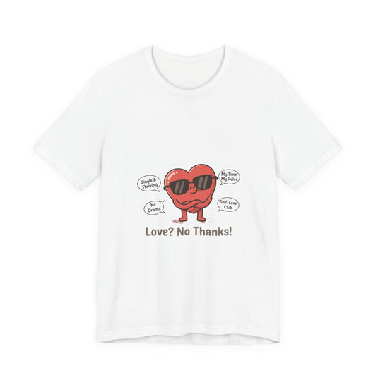 Love? No Thanks! Tee | Anti Valentine, Single Humor Shirt