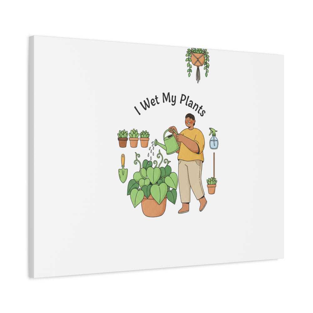 I Wet My Plants Canvas | Plant Parent Humor, Botanical Pun Wall Art