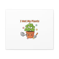 I Wet My Plants Canvas | Plant Parent Humor, Botanical Pun Decor