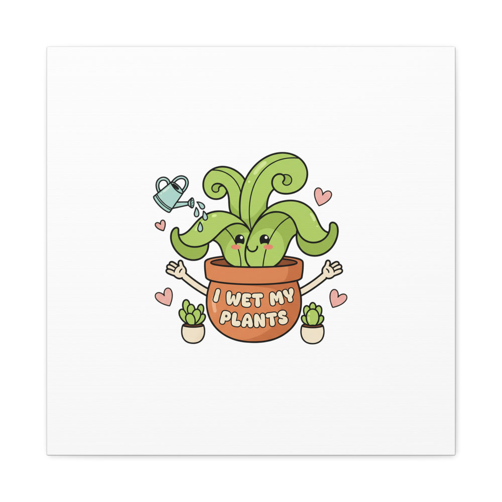 I Wet My Plants Canvas | Plant Parent Humor, Cute Succulent Art