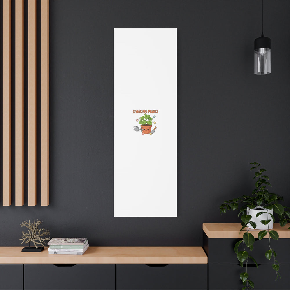I Wet My Plants Canvas | Plant Parent Humor, Botanical Pun Decor