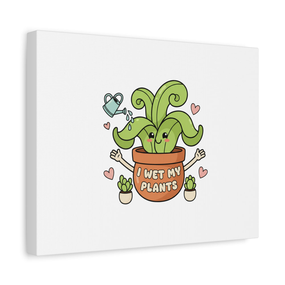 I Wet My Plants Canvas | Plant Parent Humor, Cute Succulent Art