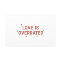 Love Is Overrated Canvas | Anti‑Valentine wall art, sarcastic quote poster
