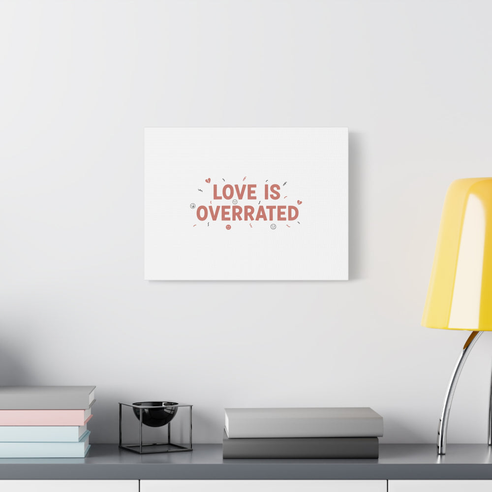 Love Is Overrated Canvas | Anti‑Valentine wall art, sarcastic quote poster