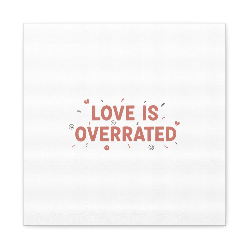 Love Is Overrated Canvas | Anti‑Valentine wall art, sarcastic quote poster