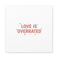 Love Is Overrated Canvas | Anti‑Valentine wall art, sarcastic quote poster