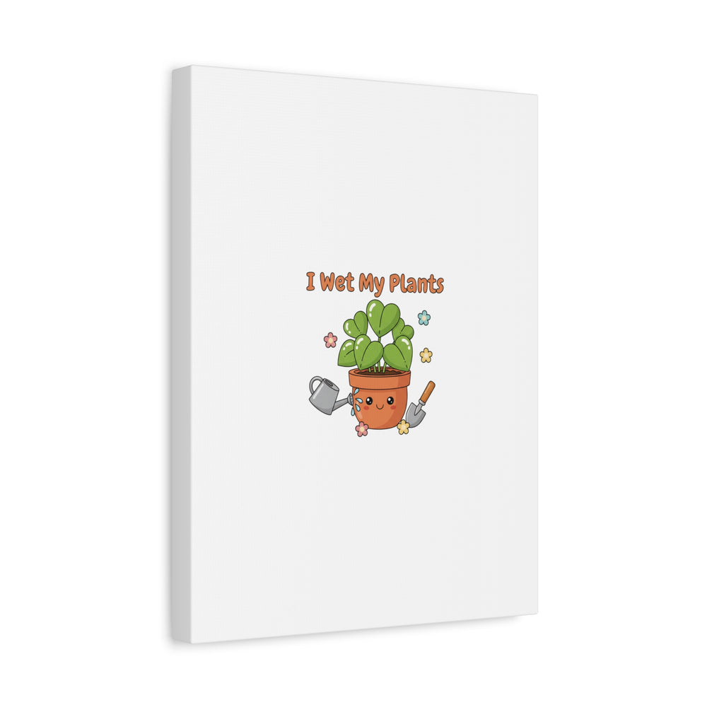 I Wet My Plants Canvas | Plant Parent Humor, Botanical Pun Decor