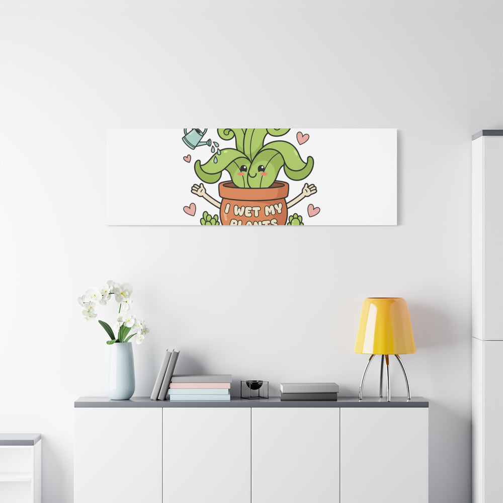 I Wet My Plants Canvas | Plant Parent Humor, Cute Succulent Art