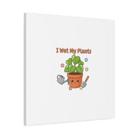 I Wet My Plants Canvas | Plant Parent Humor, Botanical Pun Decor
