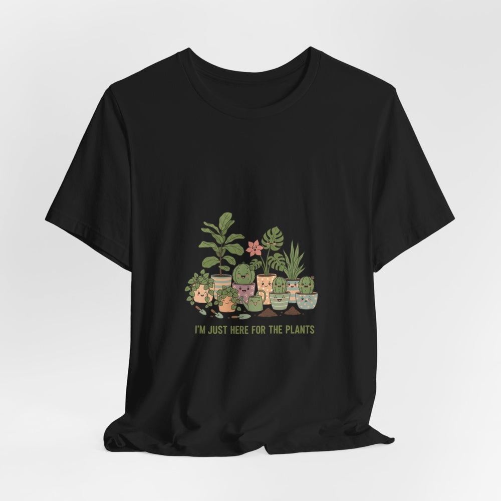 I’m Just Here for the Plants T‑Shirt | Plant Parent Humor, Succulent Pun