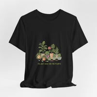 I’m Just Here for the Plants T‑Shirt | Plant Parent Humor, Succulent Pun