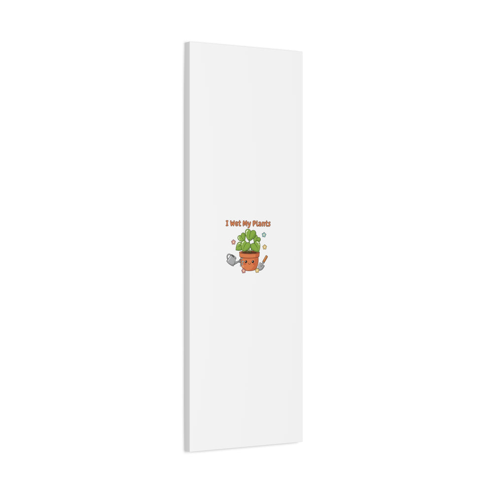 I Wet My Plants Canvas | Plant Parent Humor, Botanical Pun Decor