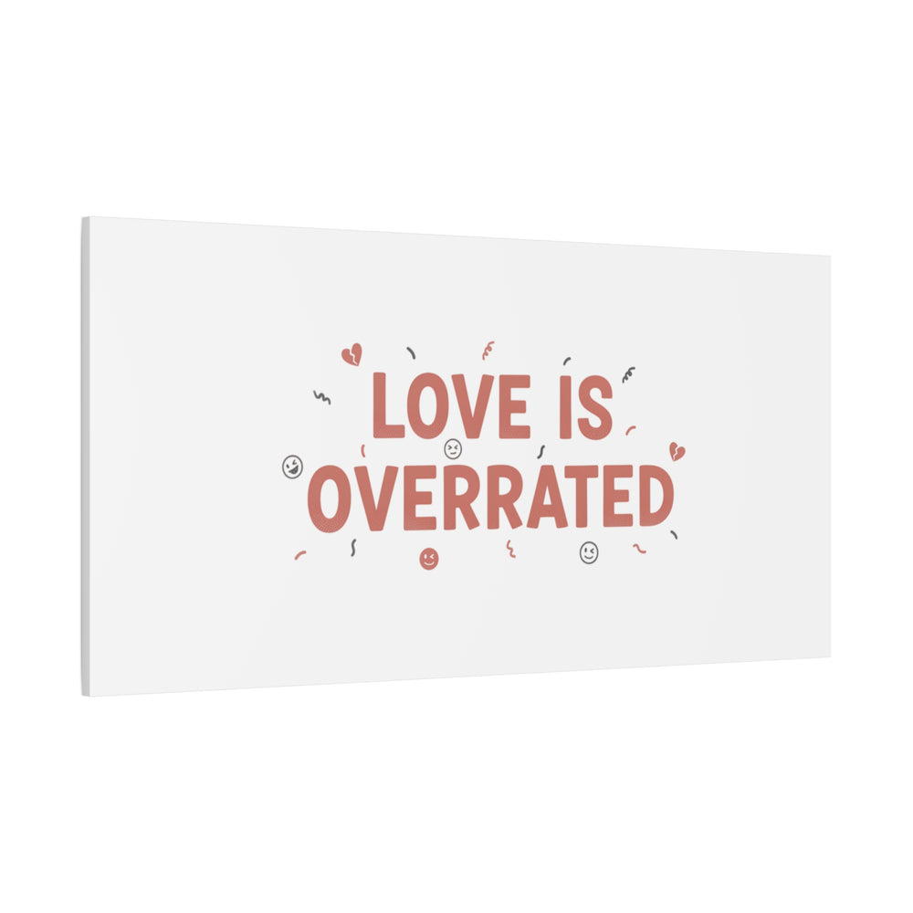 Love Is Overrated Canvas | Anti‑Valentine wall art, sarcastic quote poster