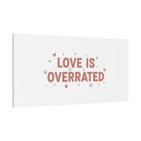 Love Is Overrated Canvas | Anti‑Valentine wall art, sarcastic quote poster