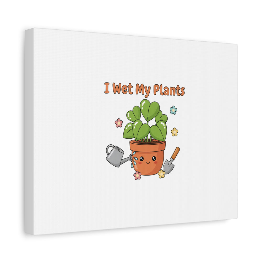 I Wet My Plants Canvas | Plant Parent Humor, Botanical Pun Decor